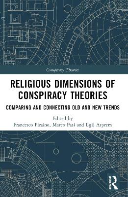 Religious Dimensions of Conspiracy Theories: Comparing and Connecting Old and New Trends by Francesco Piraino