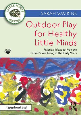 Outdoor Play for Healthy Little Minds: Practical Ideas to Promote Children’s Wellbeing in the Early Years book