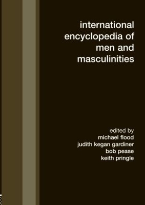 International Encyclopedia of Men and Masculinities by Michael Flood