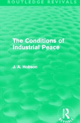 The Conditions of Industrial Peace (Routledge Revivals) by J. A. Hobson