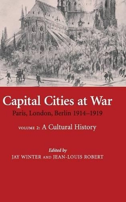 Capital Cities at War: Volume 2, A Cultural History by Jay Winter