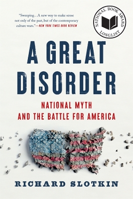 A Great Disorder: National Myth and the Battle for America by Richard Slotkin