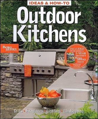 Ideas and How-to Outdoor Kitchens: Better Homes and Gardens book