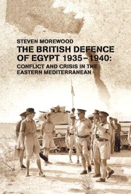 British Defence of Egypt, 1935-40 by Steve Morewood