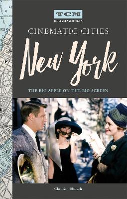 Turner Classic Movies Cinematic Cities: New York: The Big Apple on the Big Screen book
