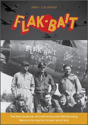 B-26 “Flak-Bait”: The Only American Aircraft to Survive 200 Bombing Missions during the Second World War book