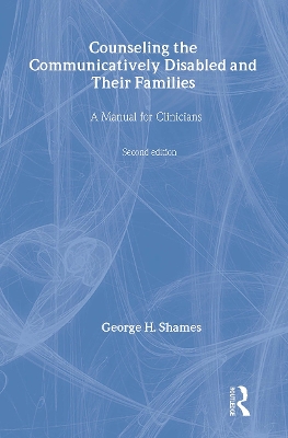 Counseling the Communicatively Disabled and Their Families by George H. Shames