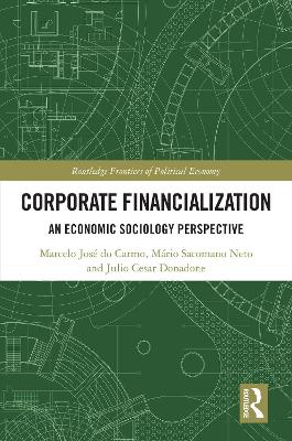 Corporate Financialization: An Economic Sociology Perspective by Marcelo José do Carmo