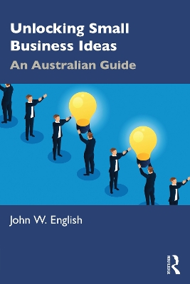 Unlocking Small Business Ideas: An Australian Guide by John W. English