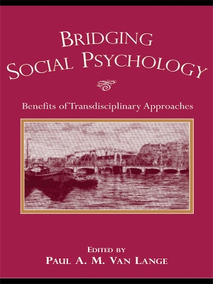 Bridging Social Psychology: Benefits of Transdisciplinary Approaches by Paul A.M. Van Lange