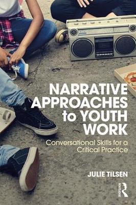 Narrative Approaches to Youth Work by Julie Tilsen