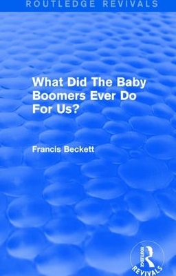 What Did The Baby Boomers Ever Do For Us? by Francis Beckett