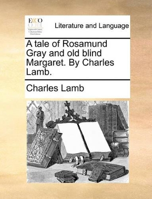 A Tale of Rosamund Gray and Old Blind Margaret. by Charles Lamb. book