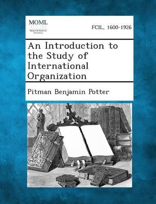 An An Introduction to the Study of International Organization by Pitman Benjamin Potter