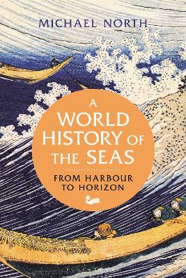 A World History of the Seas: From Harbour to Horizon book