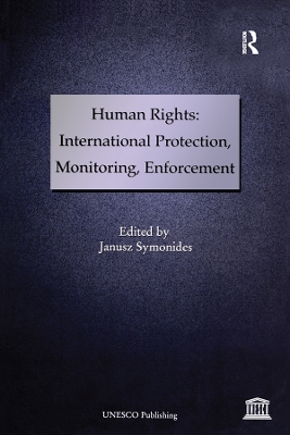 Human Rights: International Protection, Monitoring, Enforcement by Janusz Symonides