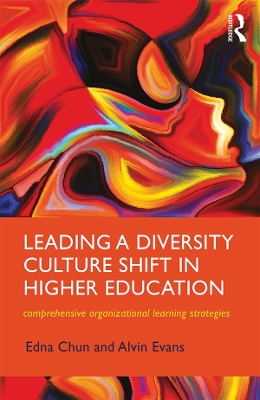 Leading a Diversity Culture Shift in Higher Education: Comprehensive Organizational Learning Strategies by Edna Chun