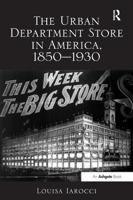 The Urban Department Store in America, 1850-1930 book
