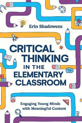 Critical Thinking in the Elementary Classroom: Engaging Young Minds with Meaningful Content book