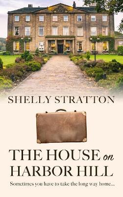 The House on Harbor Hill by Shelly Stratton