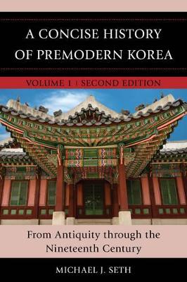 A Concise History of Premodern Korea by Michael J. Seth