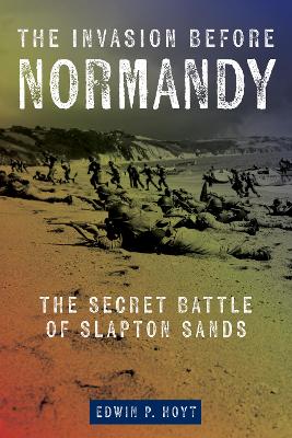 The Invasion Before Normandy: The Secret Battle of Slapton Sands book