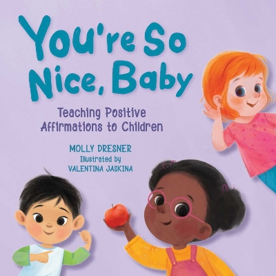 You're So Nice, Baby: Teaching Positive Affirmations to Children book