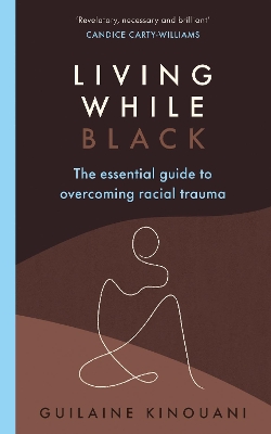 Living While Black: The Essential Guide to Overcoming Racial Trauma – A GUARDIAN BOOK OF THE YEAR book
