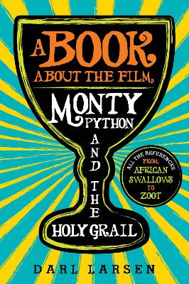 A Book about the Film Monty Python and the Holy Grail: All the References from African Swallows to Zoot book