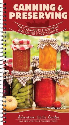 Canning & Preserving: The Techniques, Equipment, and Recipes to Get Started book