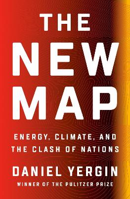 The New Map: Energy, Climate, and the Clash of Nations by Daniel Yergin