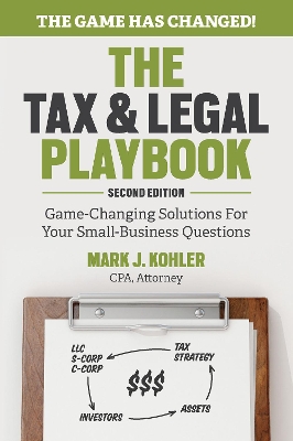 The Tax and Legal Playbook: Game-Changing Solutions To Your Small Business Questions book