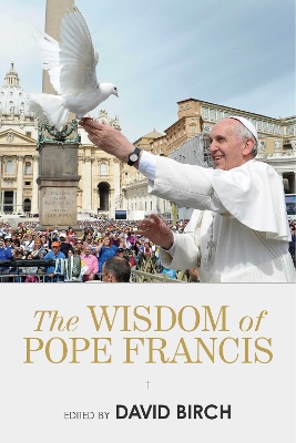 The The Wisdom of Pope Francis by David Birch