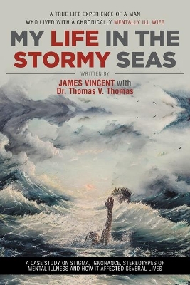 My Life in The Stormy Seas: A True Life Experience of a Man Who Lived with a Chronically Mentally Ill Wife book