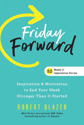 Friday Forward: Inspiration & Motivation to End Your Week Stronger Than It Started book