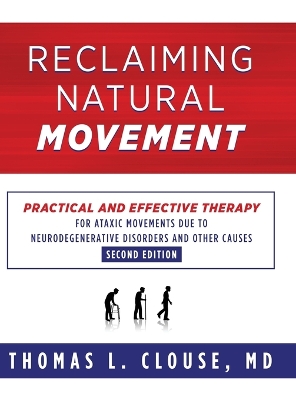 Reclaiming Natural Movement: Practical and effective therapy for ataxic movements due to neurodegenerative disorders and other causes book