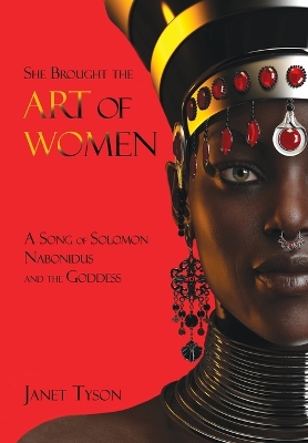She Brought the Art of Women: A Song of Solomon, Nabonidus, and the Goddess book