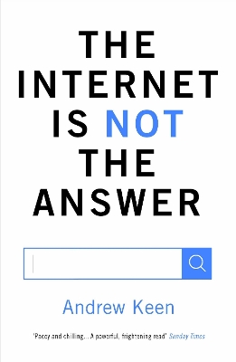 The Internet is Not the Answer by Andrew Keen