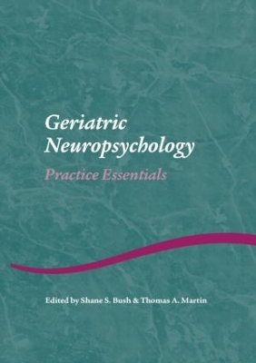 Geriatric Neuropsychology by Shane S. Bush