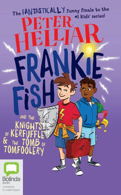 Frankie Fish and the Knights of Kerfuffle & the Tomb of Tomfoolery by Peter Helliar