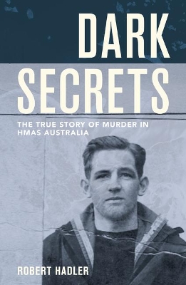 Dark Secrets: The True Story of Murder in Hmas Australia book