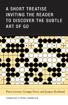 A Short Treatise Inviting the Reader to Discover the Subtle Art of Go book