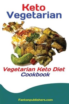 Keto Vegetarians: Vegetarian Keto Diet Cookbook book