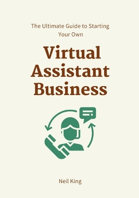 The Ultimate Guide to Starting Your Own Virtual Assistant Business book