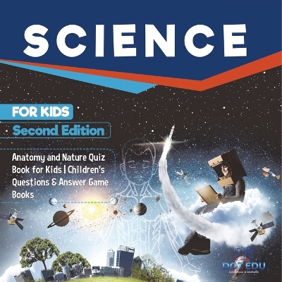 Science for Kids Second Edition Anatomy and Nature Quiz Book for Kids Children's Questions & Answer Game Books by Dot Edu