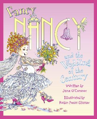 Fancy Nancy and the Wedding of the Century by Jane O’Connor