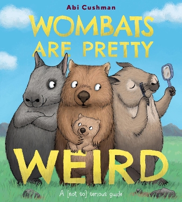 Wombats Are Pretty Weird: A (Not So) Serious Guide book