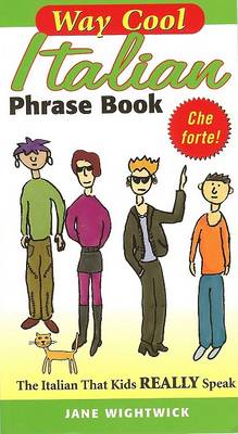 Way-cool Italian Phrase Book: The Italian That Kids Really Speak by Jane Wightwick