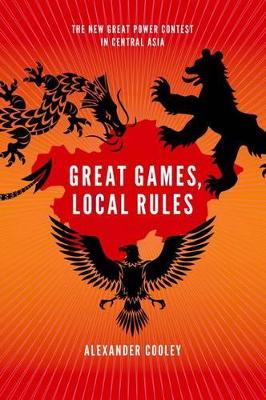 Great Games, Local Rules by Alexander Cooley