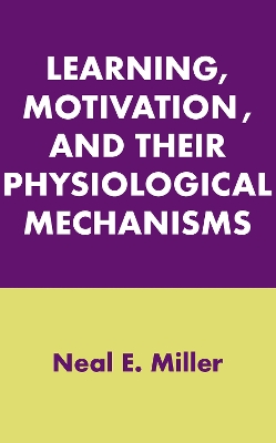 Learning, Motivation, and Their Physiological Mechanisms by Neal E. Miller